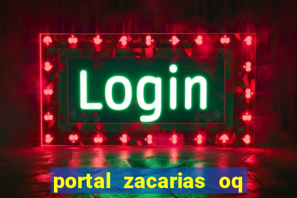 portal zacarias oq q e para falar